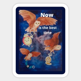 Believe me - now is the best time. Sticker